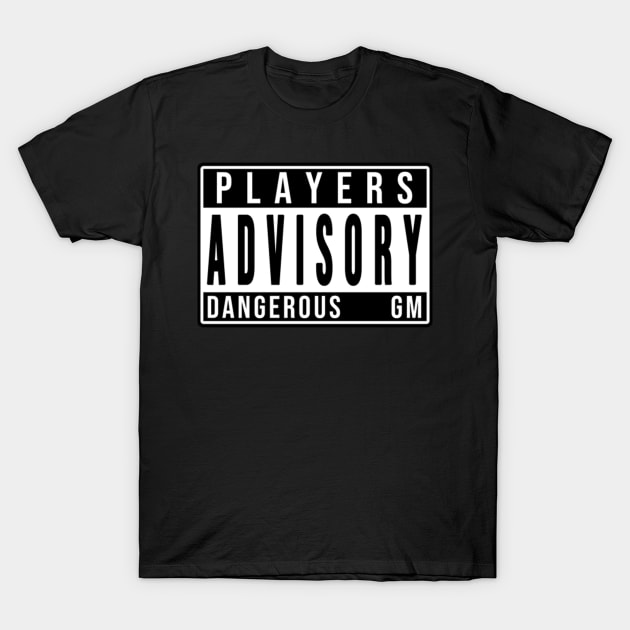 Players advisory dangerous GM T-Shirt by LupaShiva
